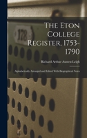 The Eton College Register, 1753-1790: Alphabetically Arranged and Edited With Biographical Notes 9354040667 Book Cover