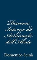 Discorso Intorno ad Archimede dell'Abate 1483980243 Book Cover