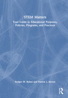 STEM Matters: Your Guide to Educational Purposes, Policies, Programs, and Practices 1041022255 Book Cover