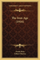 The Iron Age (1916) 0548680809 Book Cover