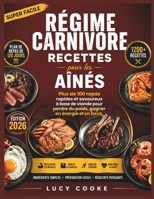 Régime carnivore Recettes pour les aînés: Plus de 100 repas rapides et savoureux à base de viande pour perdre du poids, gagner en énergie et en force. (French Edition) B0HFB53QSH Book Cover