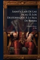 Saint-clair De Las Islas, Ó, Los Desterrados Á La Isla De Barra: Novela Histórica... 1275432182 Book Cover