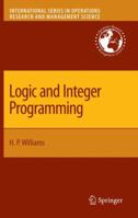 Logic and Integer Programming (International Series in Operations Research & Management Science) 1441947132 Book Cover