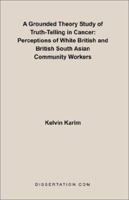 A Grounded Theory Study of Truth-Telling in Cancer: Perceptions of White British and British South Asian Community 1581121652 Book Cover
