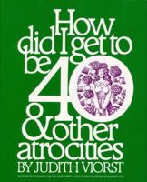 How Did I Get to Be 40 & Other Atrocities 0671223666 Book Cover
