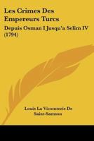 Les Crimes Des Empereurs Turcs: Depuis Osman I Jusqu'a Selim IV 1104648423 Book Cover