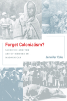 Forget Colonialism?: Sacrifice and the Art of Memory in Madagascar (Ethnographic Studies in Subjectivity) 0520228464 Book Cover