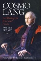 Cosmo Lang: Archbishop in War and Crisis 0567703665 Book Cover