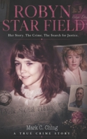 Robyn Star Field: Her Story. The Crime. The Search for Justice B0H68J26GM Book Cover