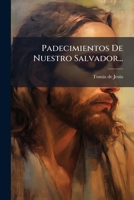 Padecimientos de Nuestro Salvador... 1273348990 Book Cover