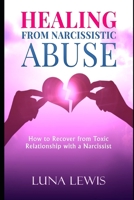 HEALING FROM NARCISSISTIC ABUSE: How to recover from toxic relationship with a narcissist 1693518899 Book Cover