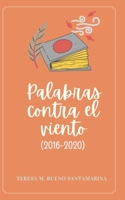 Palabras contra el viento: (2016-2020) (Spanish Edition) B08KBKZ92L Book Cover