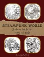 Steampunk World: A coloring book for the curious and quirky B0CNGQSRVZ Book Cover