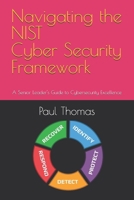 Navigating the NIST Cyber Security Framework: A Senior Leader's Guide to Cybersecurity Excellence B0BZF8NV1D Book Cover