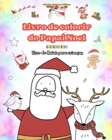Livro de colorir do Papai Noel Livro de Natal para crianças Adoráveis desenhos de inverno e Papai Noel para curtir: Desenhos divertidos de Natal para B0CP8LSM4B Book Cover