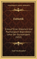 Eubiotik: Entwurf Einer Historisch Und Psychologisch Begrindeten Lehre Der Gluckseligkeit (1852) 1161168907 Book Cover