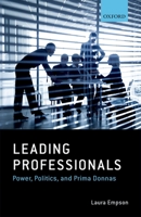 Leading Professionals: Power, Politics, and Prima Donnas 0198744781 Book Cover