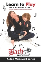 Learn to Play in 5 Minutes a Day: Turn Your Toddler into a Preschool Piano Prodigy 0578879271 Book Cover