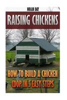 Raising Chickens: How to Build a Chicken COOP in 5 Easy Steps 1548730653 Book Cover