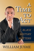 A Time To Act: Black History Matters 1667804162 Book Cover