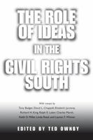 The Role of Ideas in the Civil Rights South (Chancellor Porter L. Fortune Symposium in Southern History Series) 1578064686 Book Cover