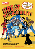 Marvel: Great Responsibility: Raising Your Little Hero from Toddler to Teen 1637743521 Book Cover