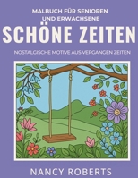 Schöne Zeiten: Malbuch für Senioren und Erwachsene: Nostalgische Motive Aus Vergangen Zeiten (German Edition) 1908567821 Book Cover
