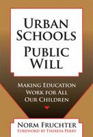 Urban Schools, Public Will: Making Education Work for All Our Children 0807747408 Book Cover