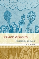 Scientists as Prophets: A Rhetorical Genealogy 0199857113 Book Cover