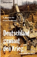 4 Wochen für Franz Ferdinand: 1918 So hätte Deutschland den Krieg gewonnen und die Welt gerettet! 1974297330 Book Cover
