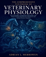 The Comprehensive Textbook of Veterinary Physiology: Core Principles, Comparative Physiology, and Organ-System Function for Veterinary and Animal Science Students B0H9XR97TF Book Cover