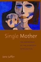 The Single Mother: The Emergence of the Domestic Intellectual 0814742807 Book Cover