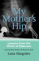 My Mother's Hip: Lessons from the World of Eldercare 1592132383 Book Cover