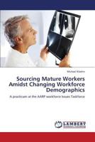 Sourcing Mature Workers Amidst Changing Workforce Demographics 3659287660 Book Cover