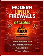 Modern Linux Firewalls with nftables: Build Secure NAT, VLAN, and Routing-Aware Firewalls for Homelabs & Production B0GMWT927G Book Cover