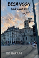 Besançon Tour Guide 2025 B0DSJCTNY9 Book Cover