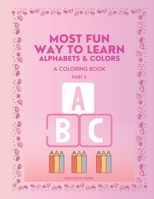 MOST FUN WAY TO LEARN ALPHABETS AND COLORS: A COLORING BOOK B0C2SW3CRV Book Cover