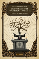 Jacob Frank et le mouvement frankiste (1726-1816): Préface de Pierre Hillard (French Edition) 8419006653 Book Cover