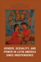 Gender, Sexuality, and Power in Latin America since Independence (Jaguar Books on Latin America) 0742537439 Book Cover
