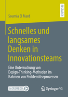 Schnelles und langsames Denken in Innovationsteams: Eine Untersuchung von Design-Thinking-Methoden im Rahmen von Problemlöseprozessen (German Edition) 3658512903 Book Cover