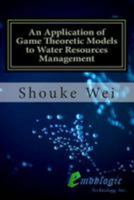 An Application of Game Theoretic Models to Water Resources Management 1511914947 Book Cover