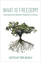 What Is Freedom?: Conversations with Historians, Philosophers, and Activists 0197572227 Book Cover