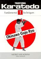 Traditional Karate-Do: Okinawa Goju Ryu : The Fundamental Techniques (Traditional Karate-Do) 0870405950 Book Cover