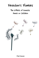 Freedom's Flowers: The Effects of Domestic Abuse on Children 0955882745 Book Cover