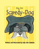 Big, Old, Scaredy-Dog 0983665958 Book Cover