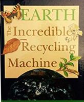 Earth: The Incredible Recycling Machine 156847072X Book Cover