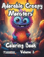 Adorable Creepy Monsters Coloring Book: Volume 3 of Cute Monsters and Crazy Critters B0CJBP1CT6 Book Cover