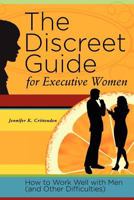 The Discreet Guide for Executive Women: How to Work Well with Men (and Other Difficulties) 098473600X Book Cover