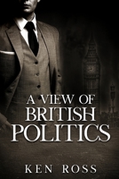 A VIEW OF BRITISH POLITICS 1650674449 Book Cover