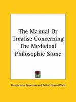 The Manual Or Treatise Concerning The Medicinal Philosophic Stone 1425350402 Book Cover